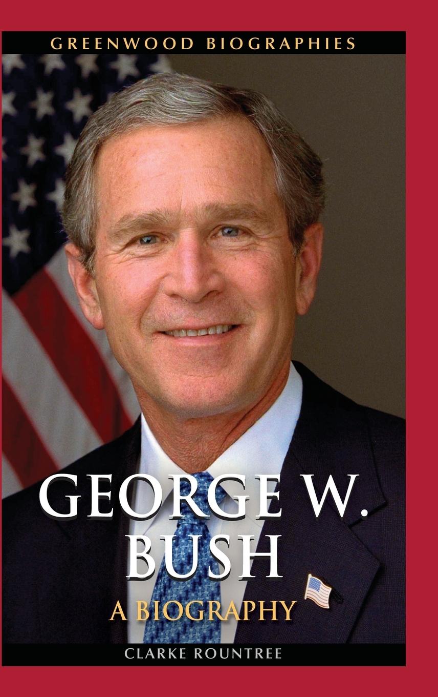 Cover: 9780313385001 | George W. Bush | A Biography | Clarke Rountree | Buch | Gebunden