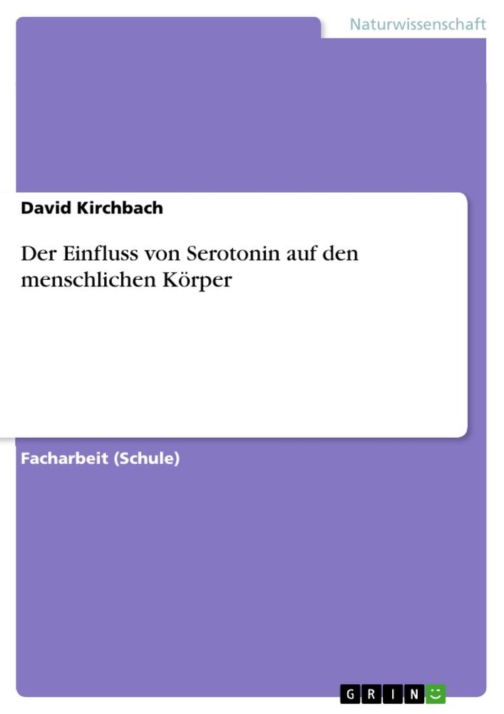 Cover: 9783656952923 | Der Einfluss von Serotonin auf den menschlichen Körper | Kirchbach