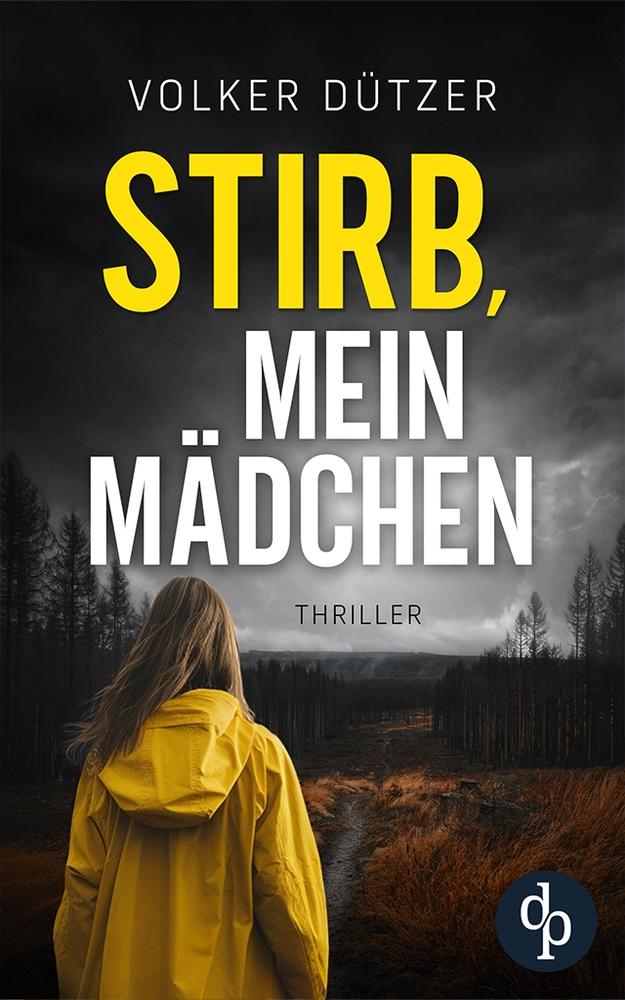 Cover: 9783989983410 | Stirb, mein Mädchen | Volker Dützer | Taschenbuch | Paperback | 444 S.