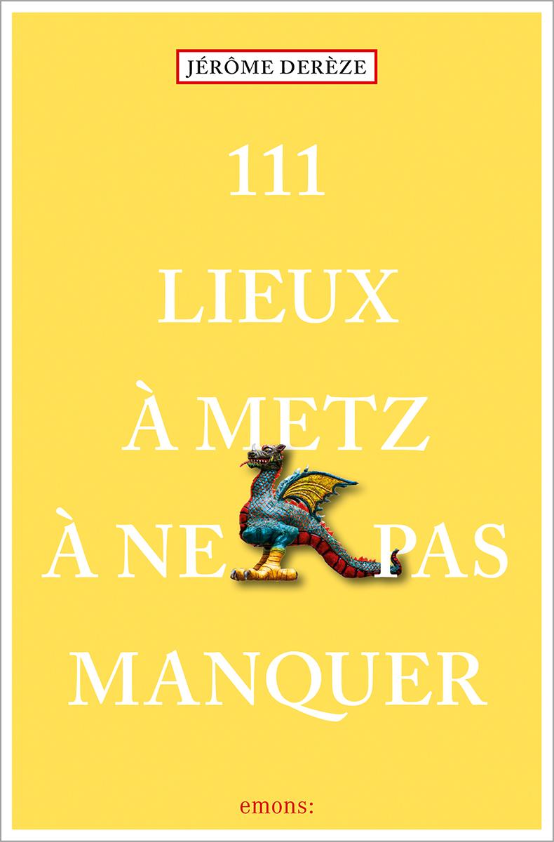 Cover: 9783740820367 | 111 Lieux à Metz à ne pas manquer | Guide touristique | Jérôme Derèze