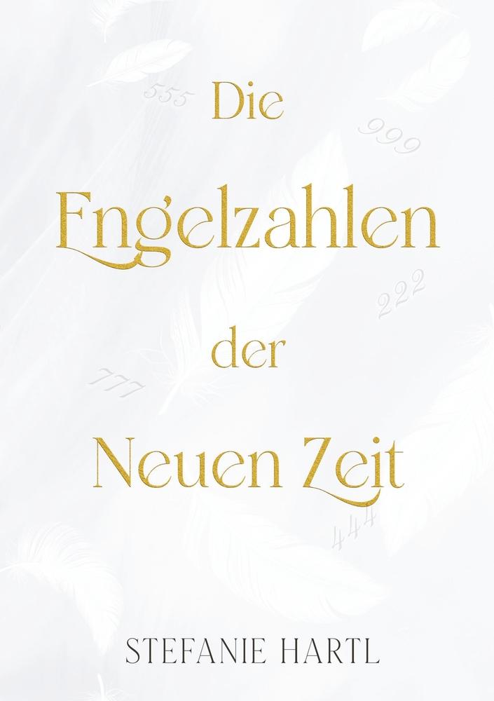 Cover: 9783759252944 | Die Engelzahlen der Neuen Zeit | Stefanie Hartl | Taschenbuch | 112 S.