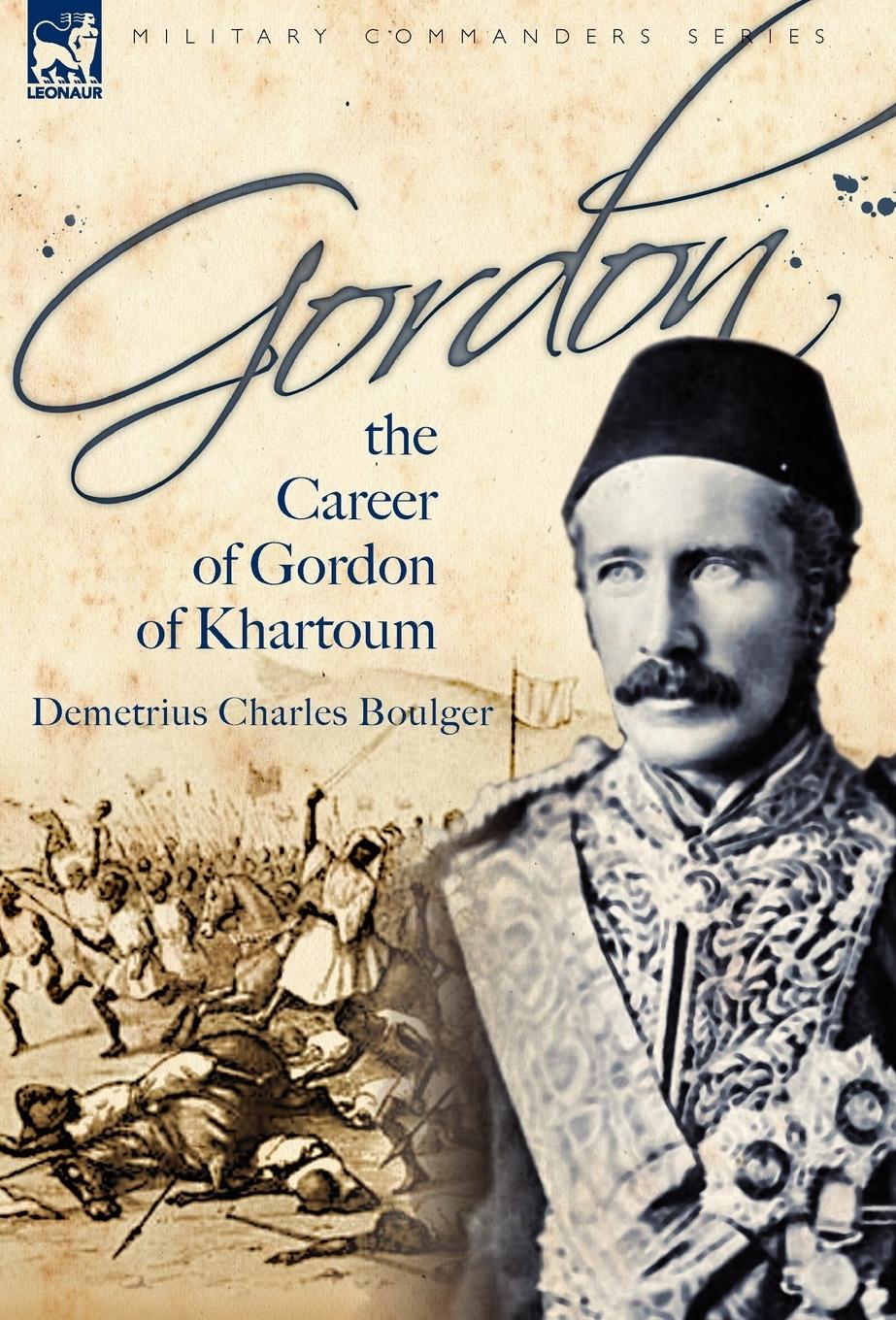 Cover: 9781846776786 | Gordon | the Career of Gordon of Khartoum | Demetrius Charles Boulger