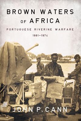 Cover: 9781908916563 | Brown Waters of Africa | Portuguese Riverine Warfare 1961-1974 | Cann