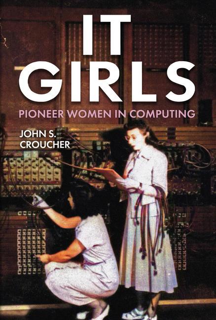 Cover: 9781398112292 | IT Girls | Pioneer Women in Computing | John S. Croucher | Buch | 2023