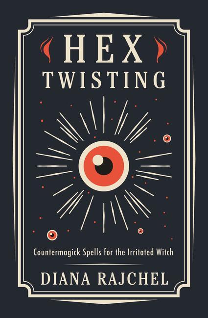 Cover: 9780738765389 | Hex Twisting | Countermagick Spells for the Irritated Witch | Rajchel