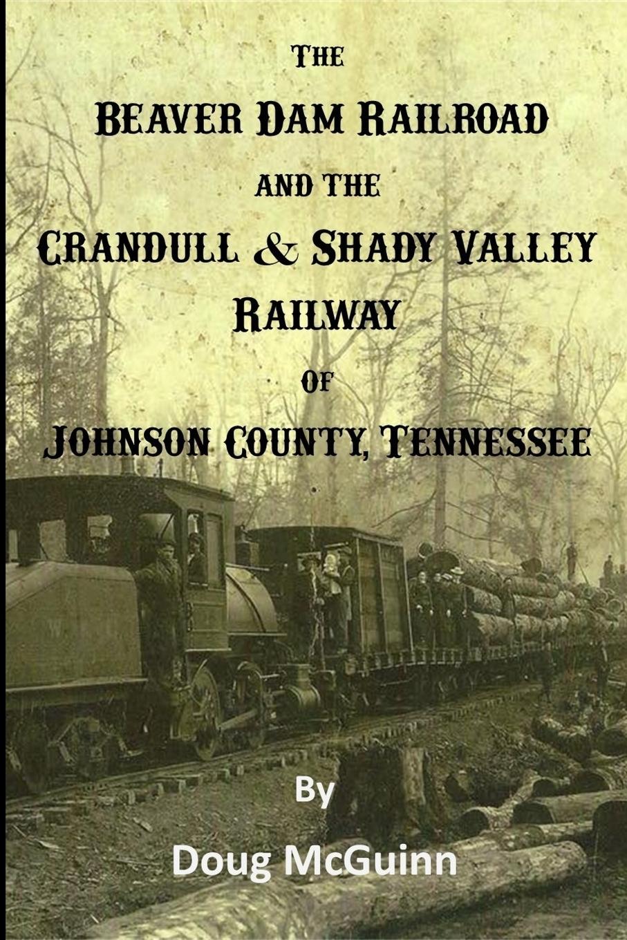 Cover: 9781387559916 | The Beaver Dam Railroad and the Crandull &amp; Shady Valley Railway of...