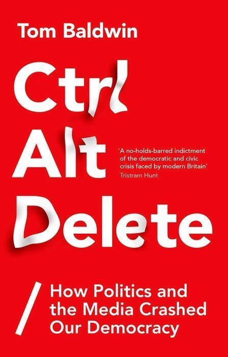 Cover: 9781787380066 | Ctrl Alt Delete | How Politics and the Media Crashed Our Democracy