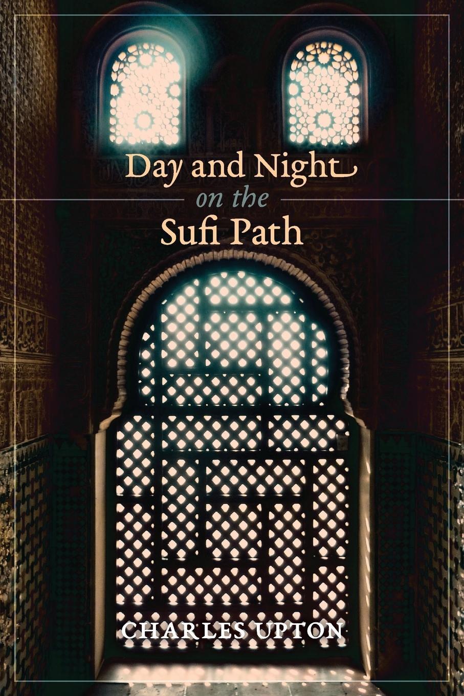 Cover: 9781621381358 | Day and Night on the Sufi Path | Charles Upton | Taschenbuch | 2015