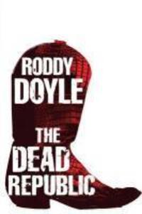 Cover: 9780099546894 | The Dead Republic | Roddy Doyle | Taschenbuch | 329 S. | Englisch