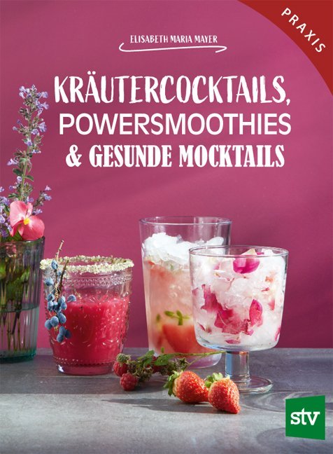 Cover: 9783702018634 | Kräutercocktails, Powersmoothies &amp; gesunde Mocktails | Praxisbuch