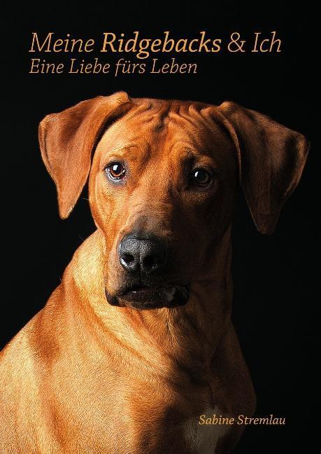 Cover: 9783732241415 | Meine Ridgebacks &amp; Ich | Eine Liebe fürs Leben | Sabine Stremlau