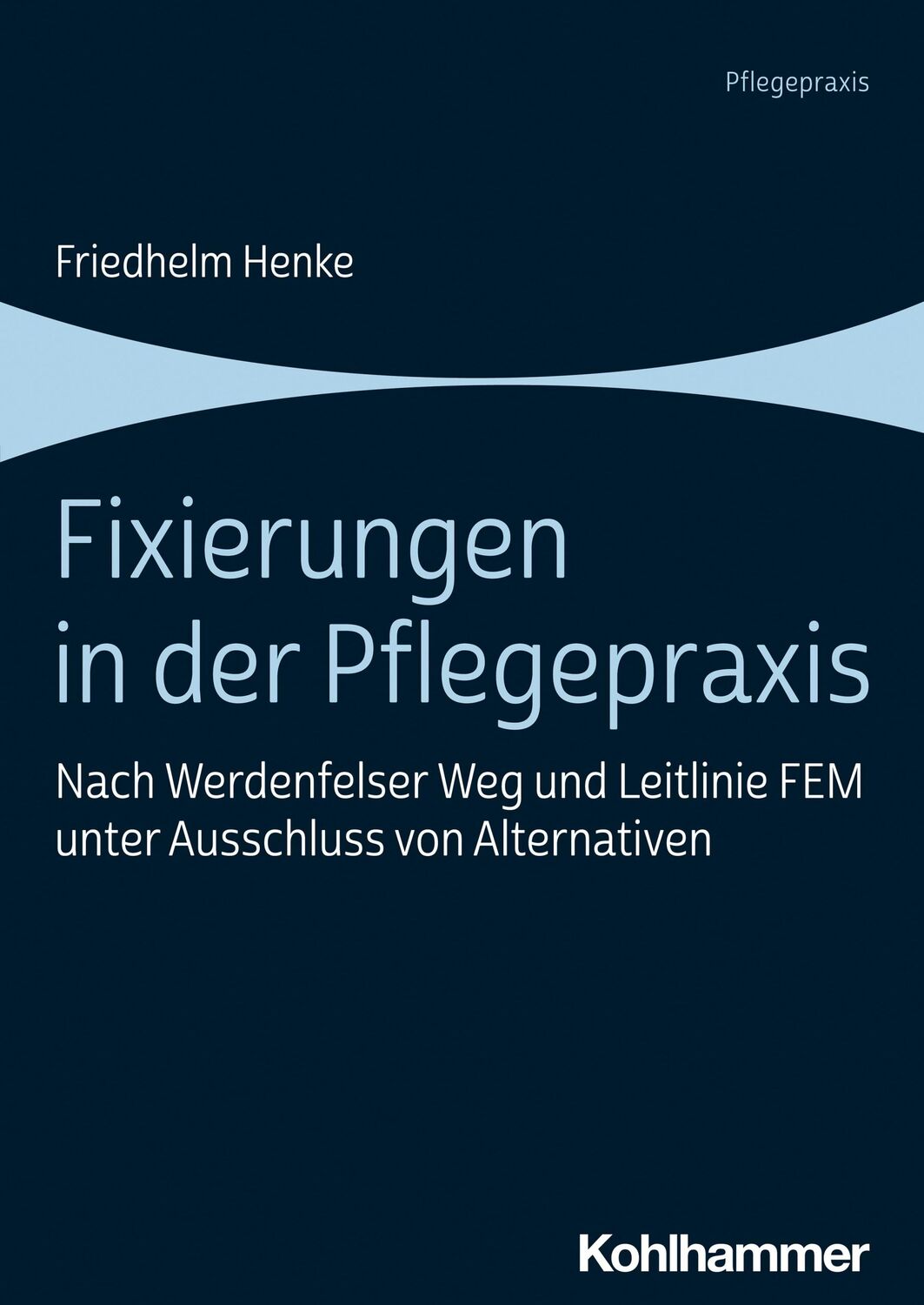 Cover: 9783170357891 | Fixierungen in der Pflegepraxis | Friedhelm Henke | Taschenbuch | 2022