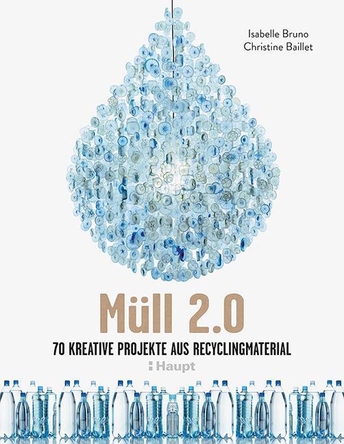 Cover: 9783258601786 | Müll 2.0 | 70 kreative Projekte aus Recyclingmaterial | Bruno (u. a.)