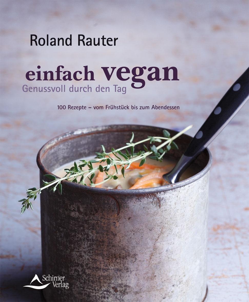 Cover: 9783843410557 | Einfach vegan - Genussvoll durch den Tag | Roland Rauter | Taschenbuch