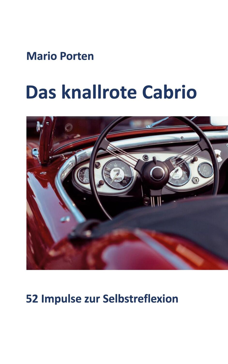 Cover: 9783752670233 | Das knallrote Cabrio | 52 Impulse zur Selbstreflexion | Mario Porten