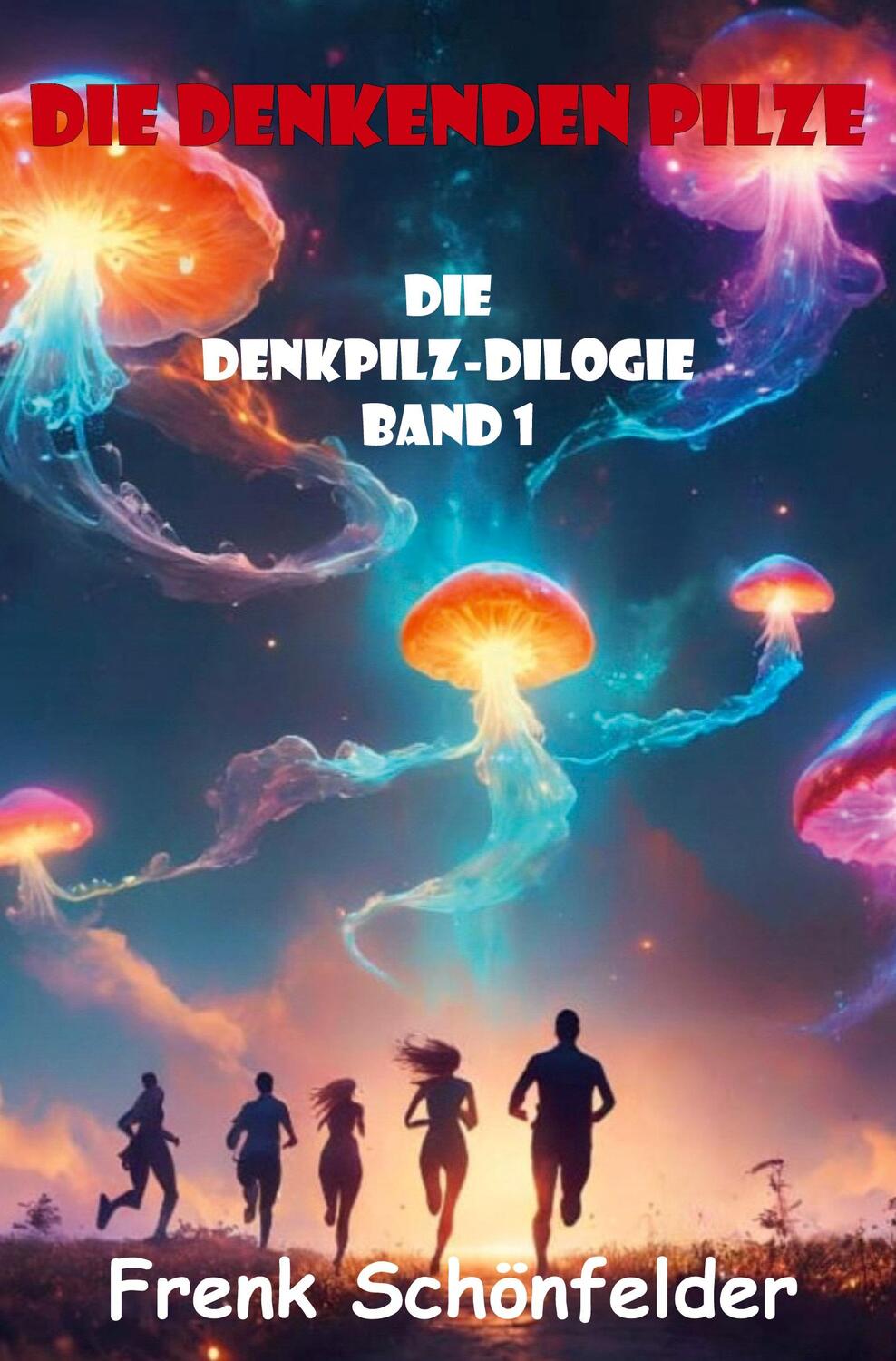 Cover: 9783988854568 | Die denkenden Pilze | Die Denkpilz-Dilogie - Band 1 | Schönfelder