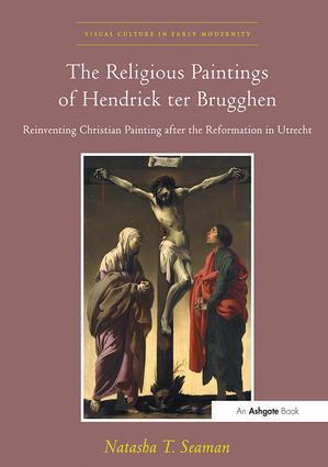 Cover: 9781138109650 | The Religious Paintings of Hendrick ter Brugghen | Natasha T. Seaman