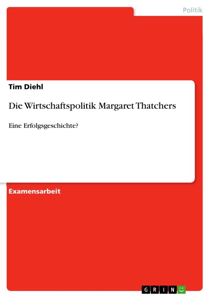 Cover: 9783640605651 | Die Wirtschaftspolitik Margaret Thatchers | Eine Erfolgsgeschichte?