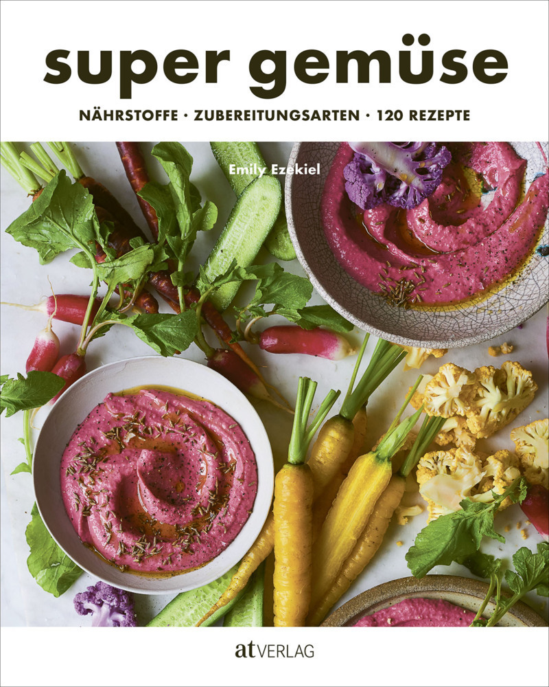 Cover: 9783039021253 | super gemüse | Nährstoffe - Zubereitungsarten - 120 Rezepte | Ezekiel