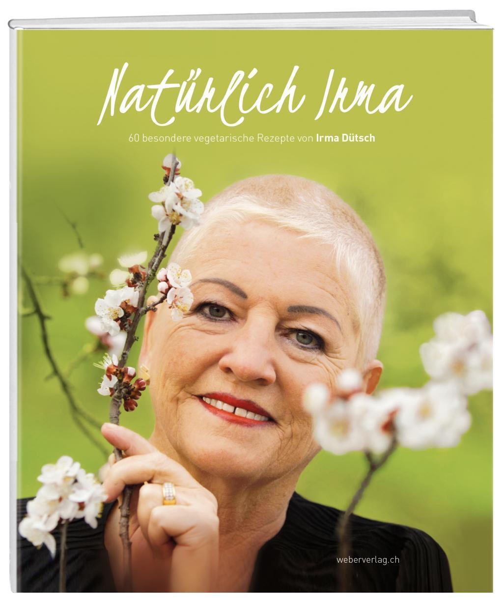 Cover: 9783038180050 | Natürlich Irma | 60 besondere vegatarische Rezepte von Irma Dütsch