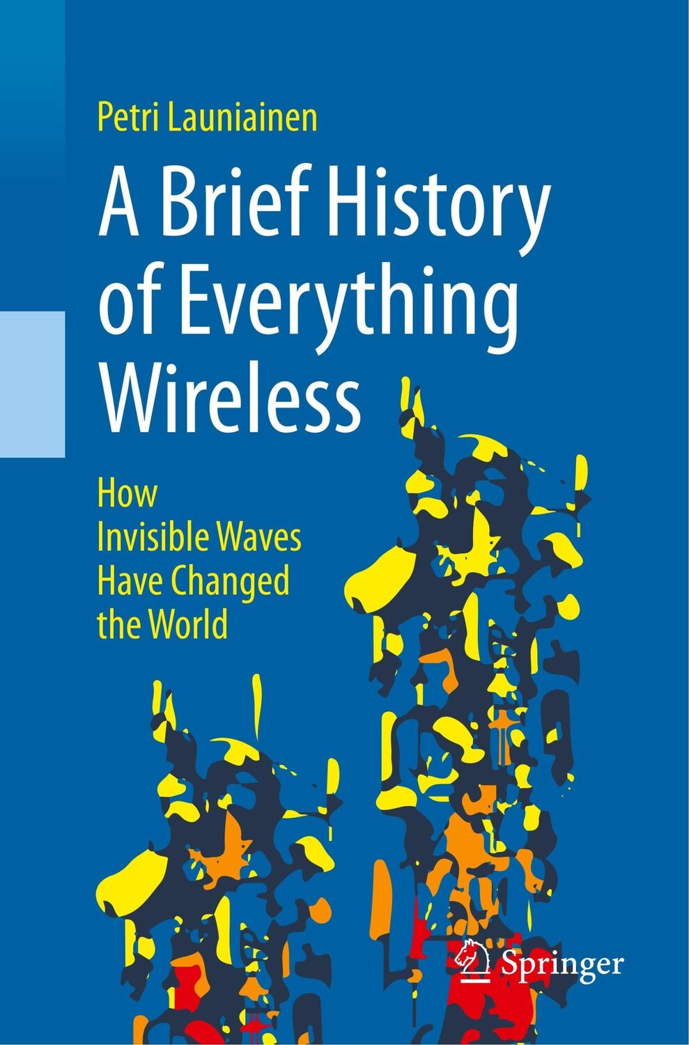 Cover: 9783319789095 | A Brief History of Everything Wireless | Petri Launiainen | Buch | xi