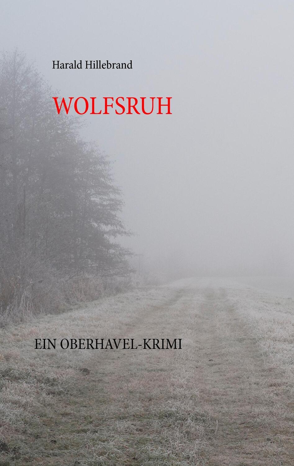 Cover: 9783738638813 | Wolfsruh | Ein Oberhavel-Krimi | Harald Hillebrand | Taschenbuch