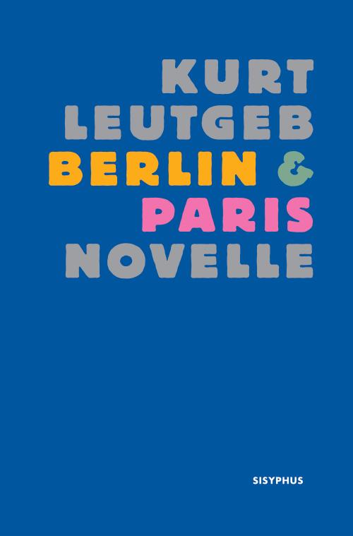 Cover: 9783903125896 | Berlin &amp; Paris | Novelle | Kurt Leutgeb | Taschenbuch | 114 S. | 2024