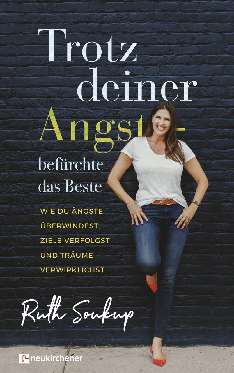 Cover: 9783761567371 | Trotz deiner Angst - befürchte das Beste | Ruth Soukup | Taschenbuch