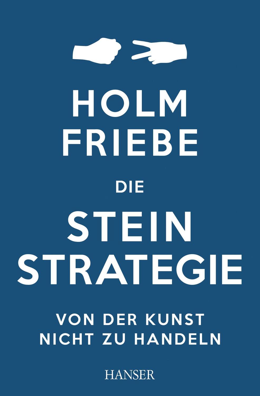 Cover: 9783446436770 | Die Stein-Strategie | Von der Kunst, nicht zu handeln | Holm Friebe