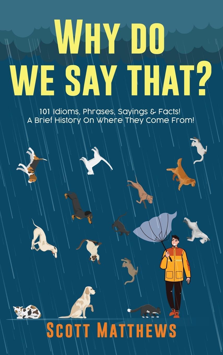 Cover: 9781922531261 | Why Do We Say That? 101 Idioms, Phrases, Sayings &amp; Facts! A Brief...