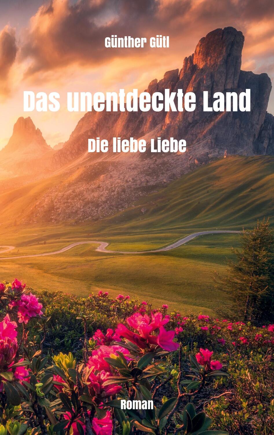 Cover: 9783985278176 | Das unentdeckte Land | Die liebe Liebe | Günther Gütl | Taschenbuch