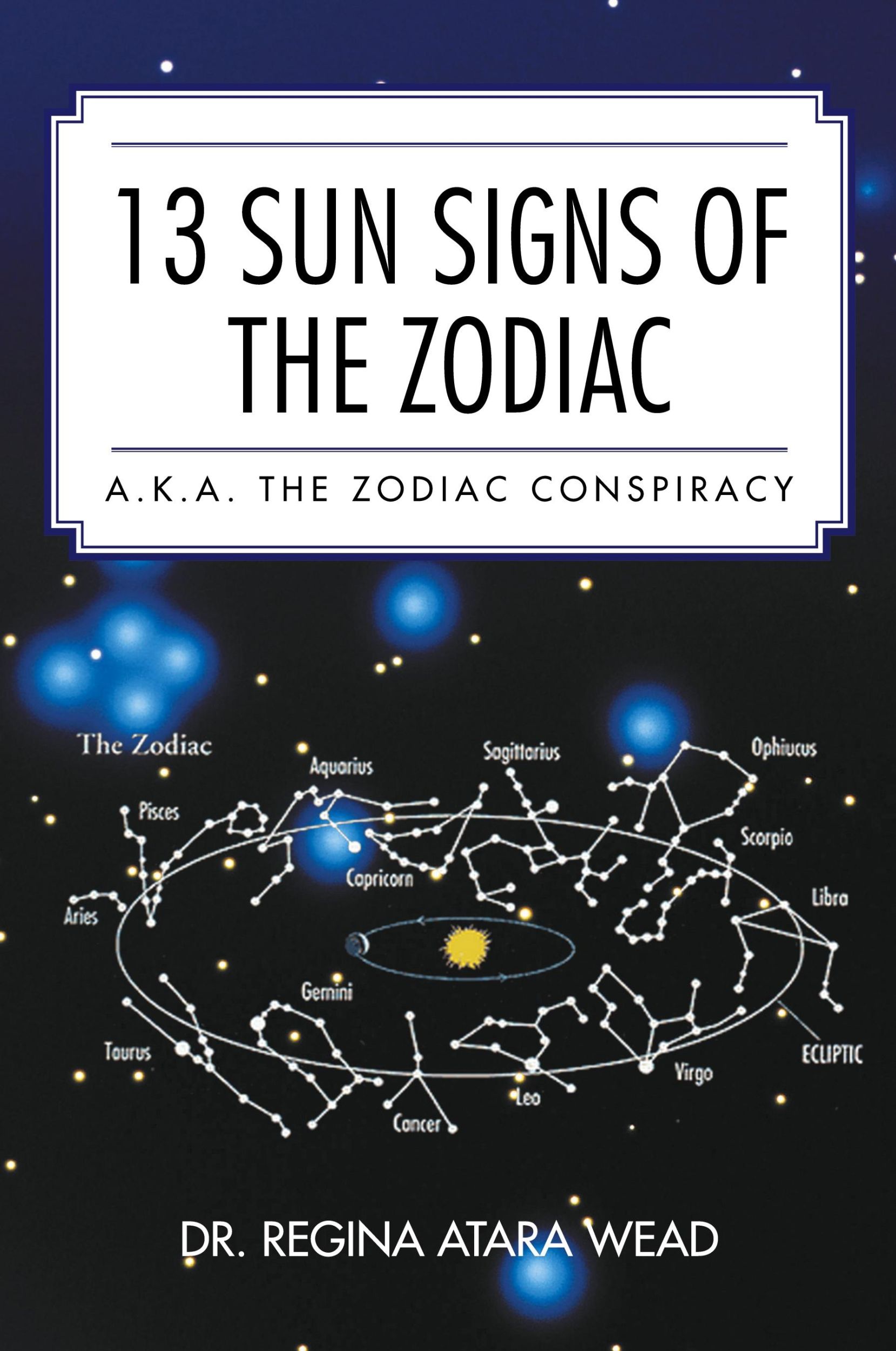 Cover: 9781499071139 | 13 Sun Signs of the Zodiac | a.k.a. the Zodiac Conspiracy | Wead