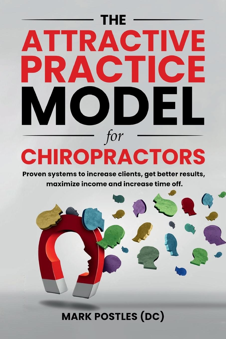 Cover: 9780645696004 | The Attractive Practice Model for Chiropractors | Mark Postles | Buch