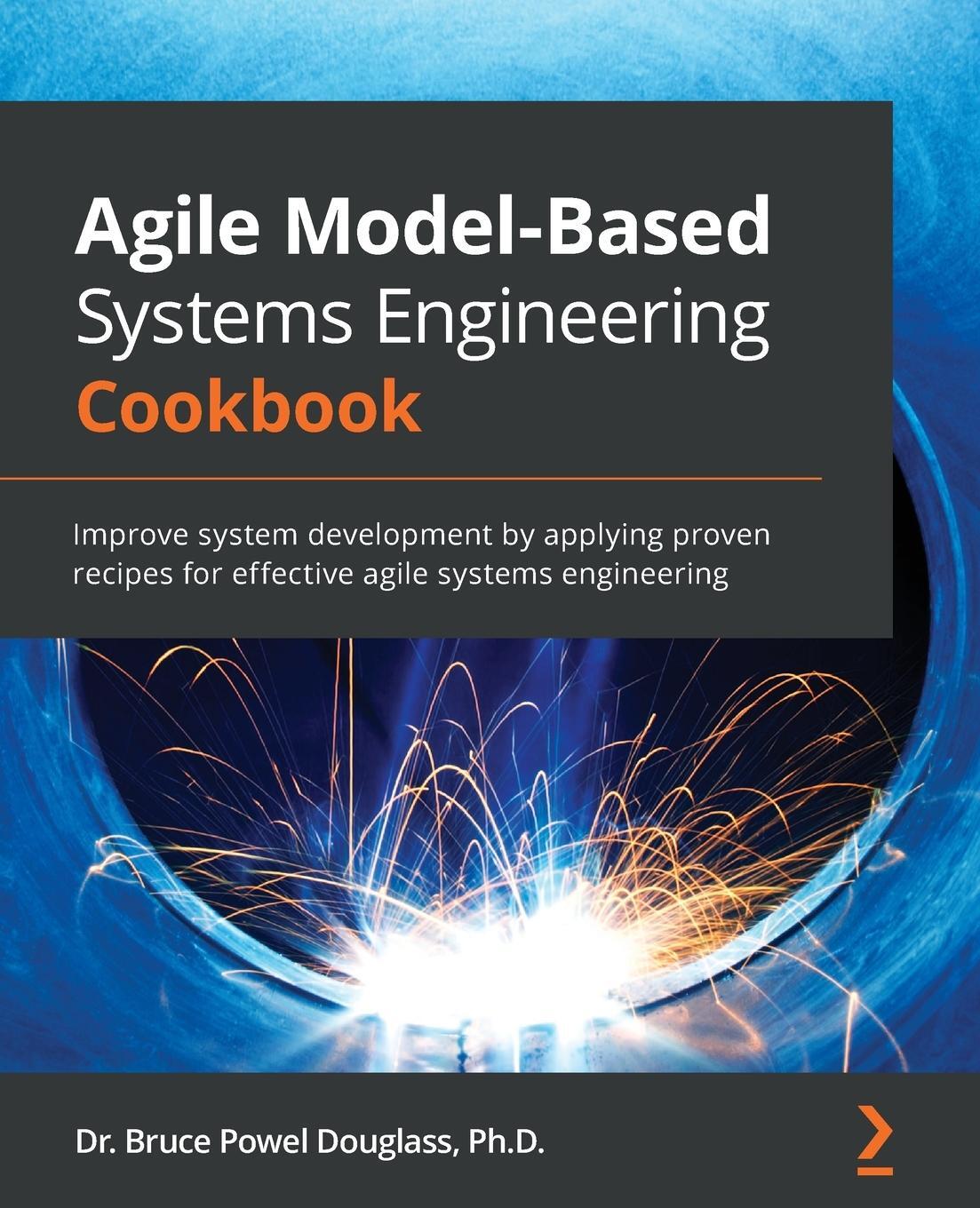 Cover: 9781838985837 | Agile Model-Based Systems Engineering Cookbook | Bruce Powel Douglass