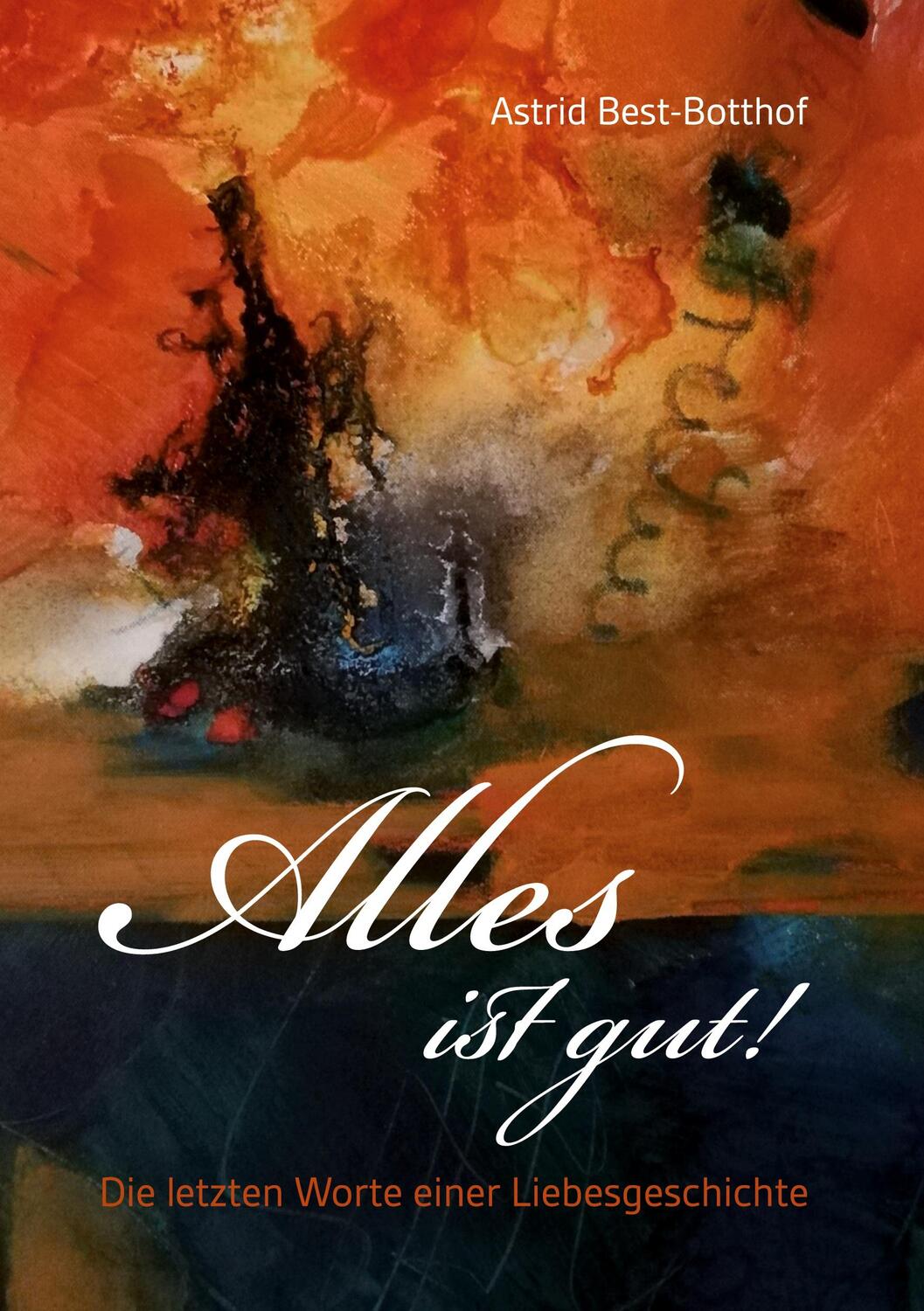 Cover: 9783740785161 | Alles ist gut! | Die letzten Worte einer Liebesgeschichte | Buch