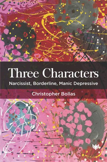 Cover: 9781912691814 | Three Characters | Narcissist, Borderline, Manic Depressive | Bollas