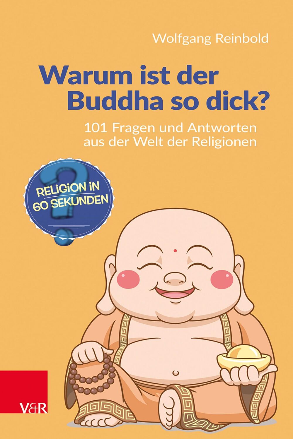 Cover: 9783525600368 | Warum ist der Buddha so dick? | Wolfgang Reinbold (u. a.) | Buch