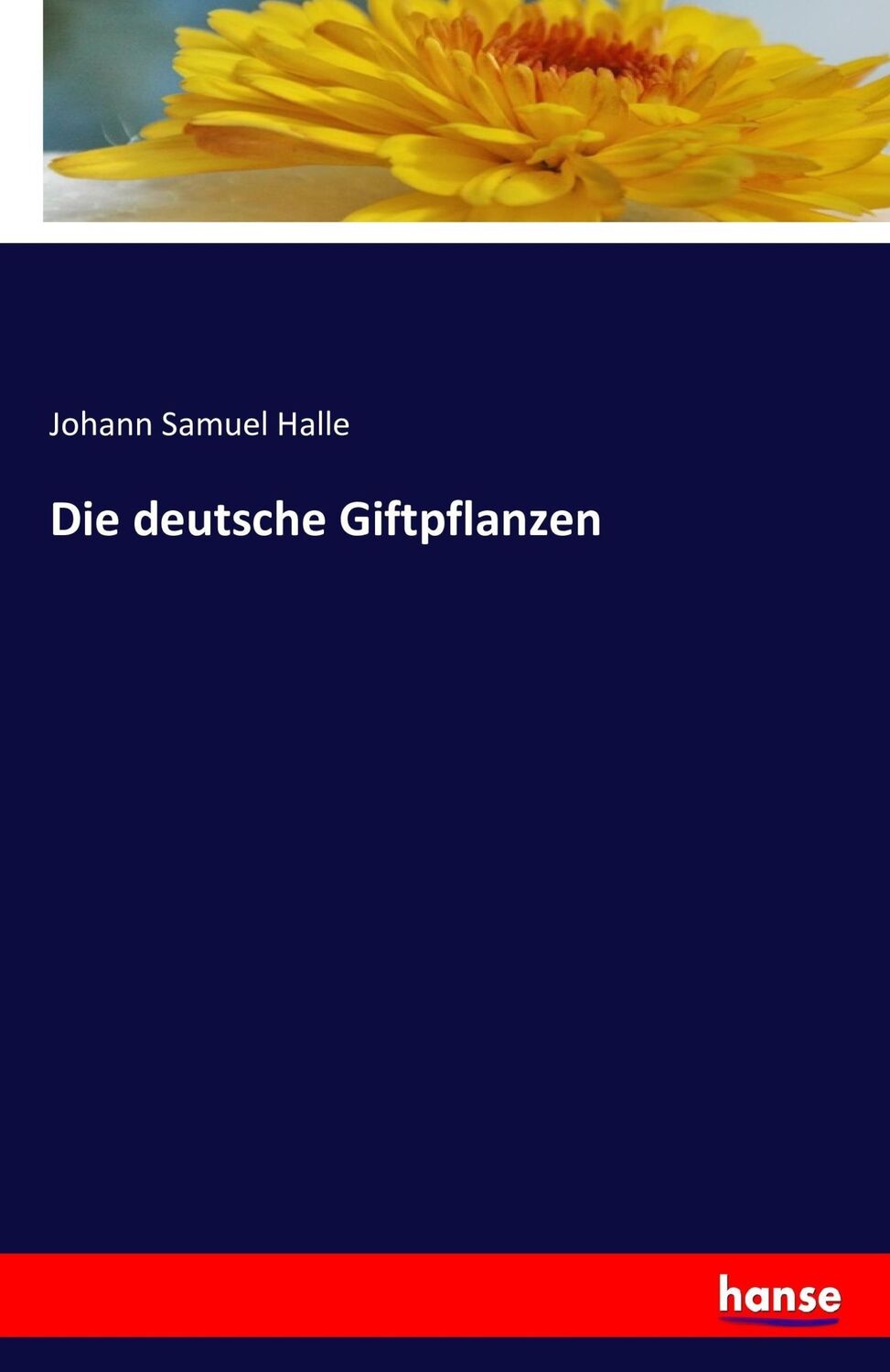 Cover: 9783742800626 | Die deutsche Giftpflanzen | Johann Samuel Halle | Taschenbuch | 148 S.