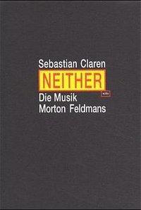 Cover: 9783923997909 | Neither. Die Musik Morton Feldmans | Diss. | Sebastian Claren | Buch