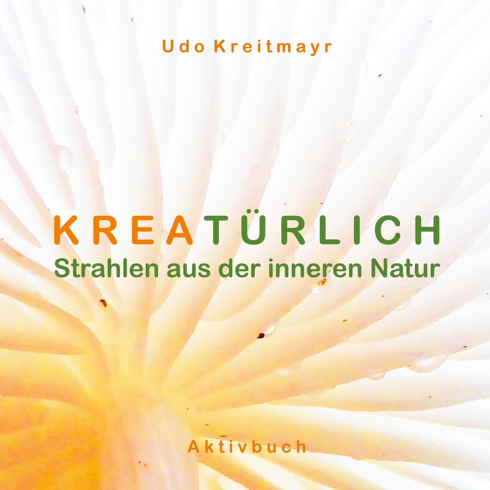 Cover: 9783759768773 | Kreatürlich | Strahlen aus der inneren Natur | Udo Kreitmayr | Buch