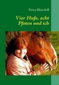 Cover: 9783837084795 | Vier Hufe, acht Pfoten und ich | Petra Shurtleff | Taschenbuch | 2009