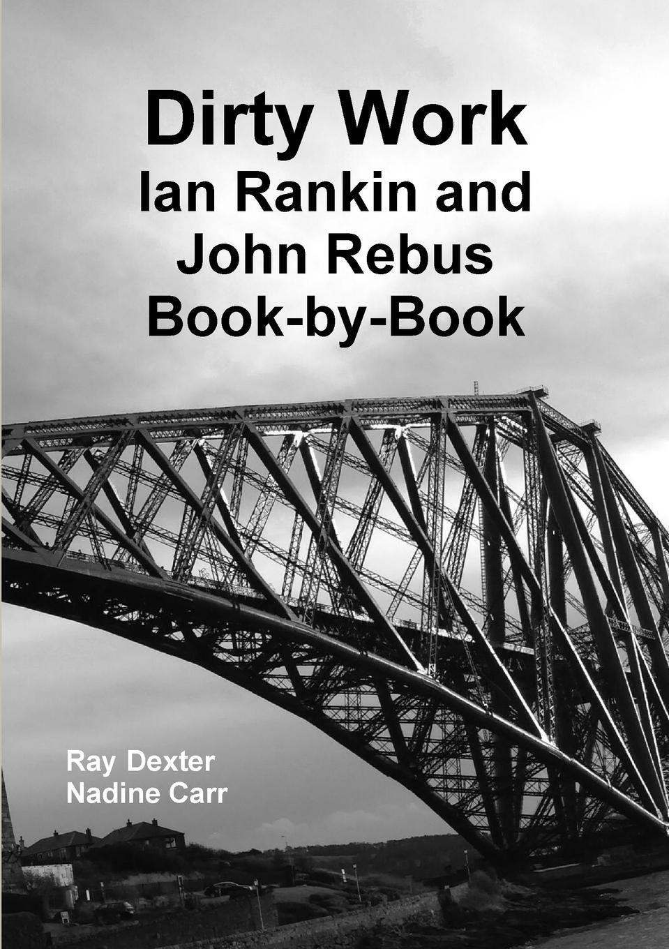 Cover: 9781326415211 | Dirty Work | Ian Rankin and John Rebus Book-By-Book | Ray Dexter