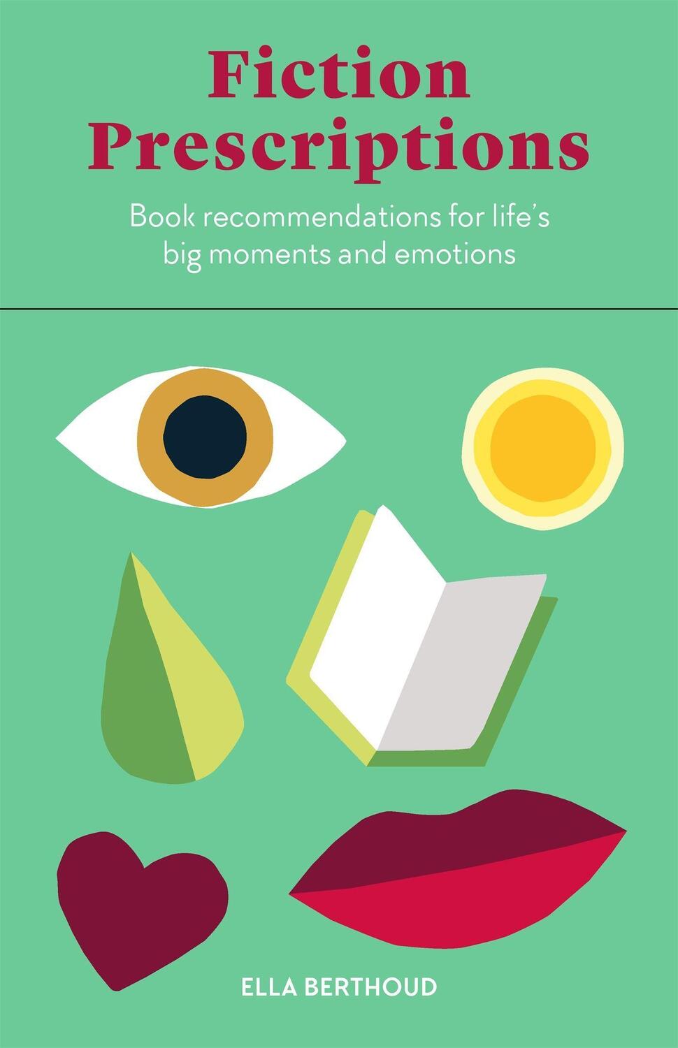 Cover: 9780857829344 | Fiction Prescriptions | Bibliotherapy for Modern Life | Ella Berthoud