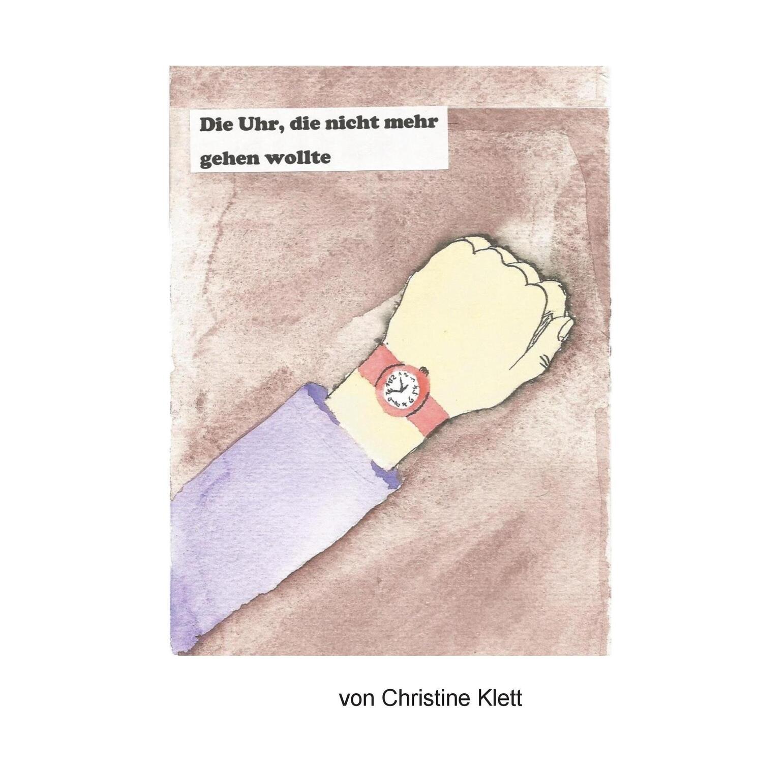 Cover: 9783744859431 | Die Uhr, die nicht mehr gehen wollte | Christine Klett | Buch | 24 S.