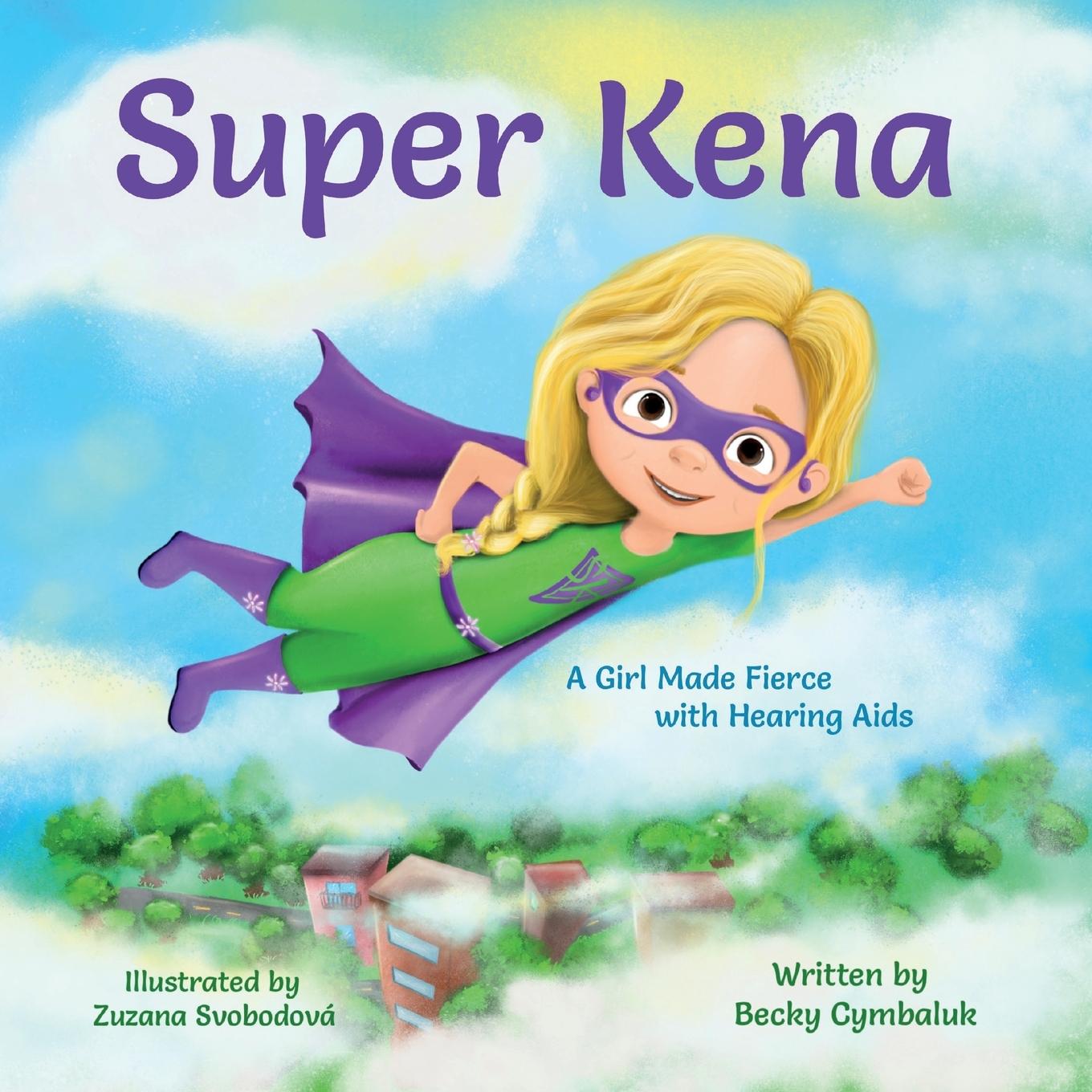 Cover: 9781733325929 | Super Kena | A Girl Made Fierce with Hearing Aids | Becky Cymbaluk