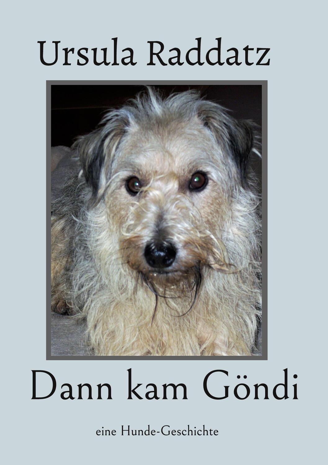 Cover: 9783734754746 | Dann kam Göndi | eine Hunde-Geschichte | Ursula Raddatz | Taschenbuch