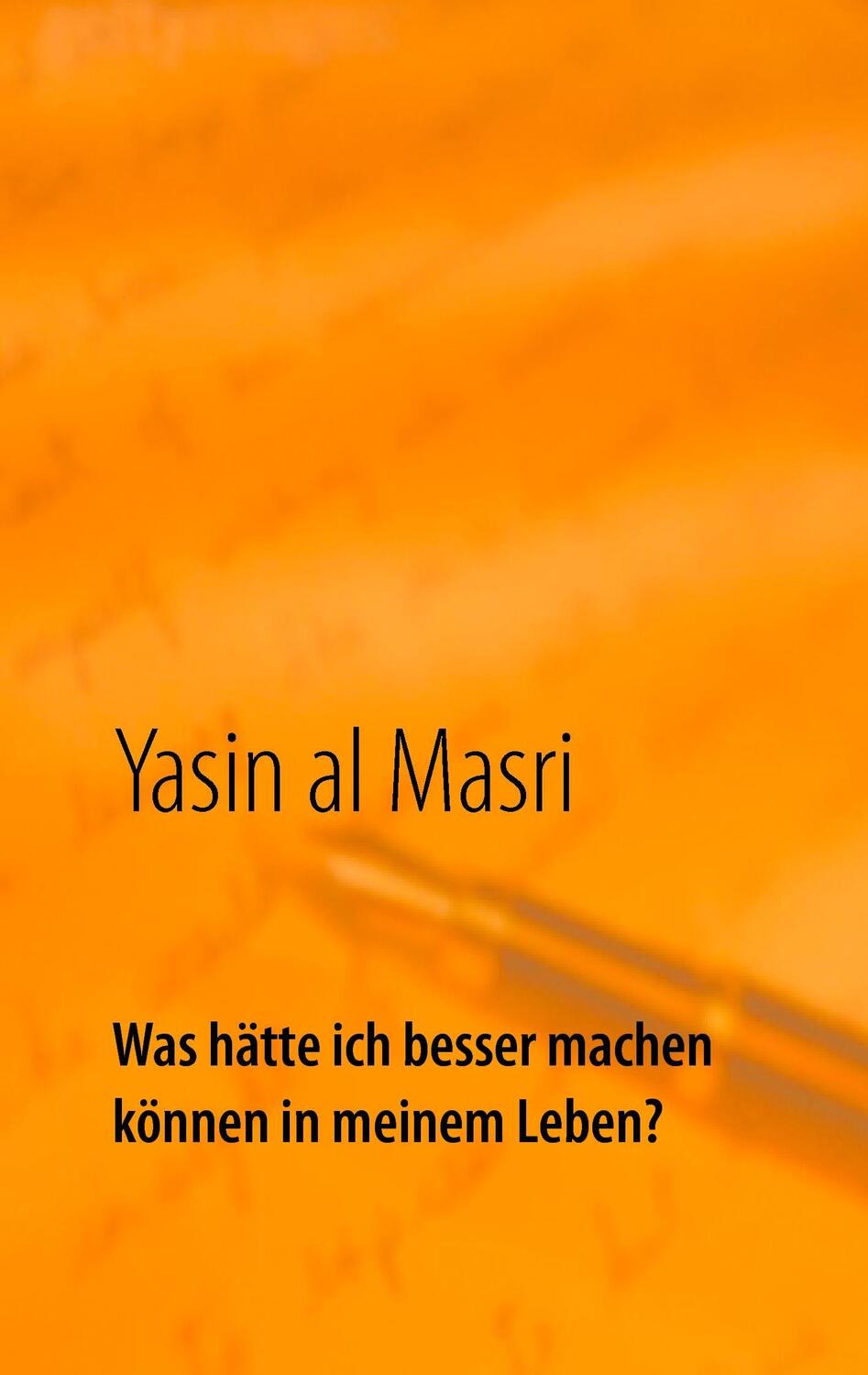 Cover: 9783743192409 | Was hätte ich besser machen können in meinem Leben? | Yasin al Masri