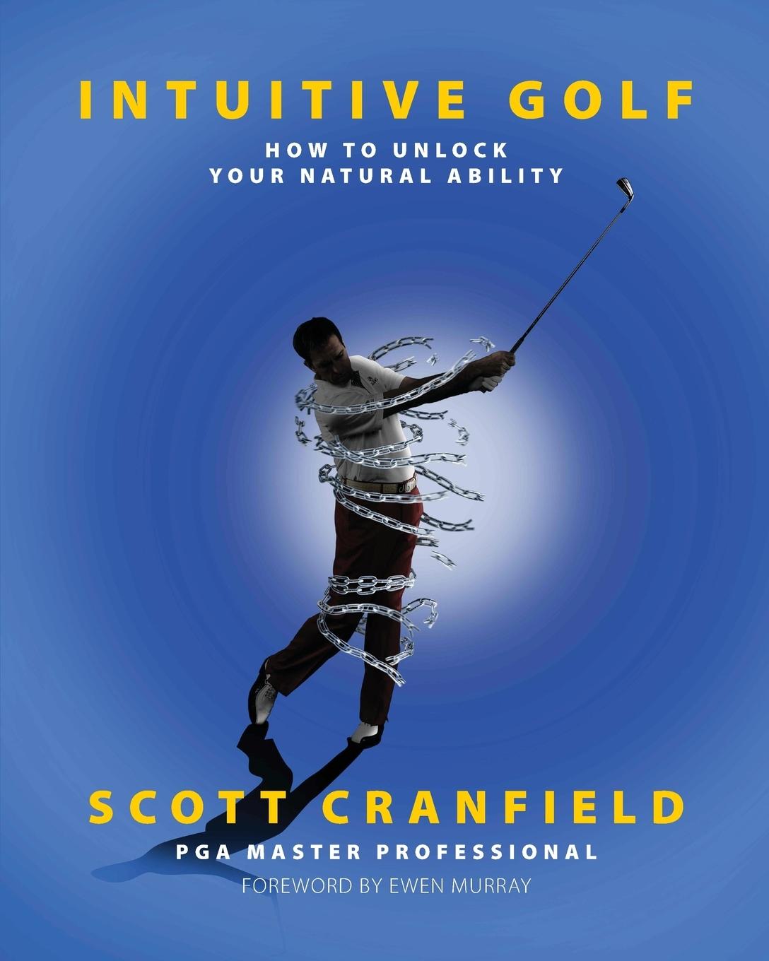 Cover: 9781905006434 | Intuitive Golf | How to Unlock Your Natural Ability | Scott Cranfield