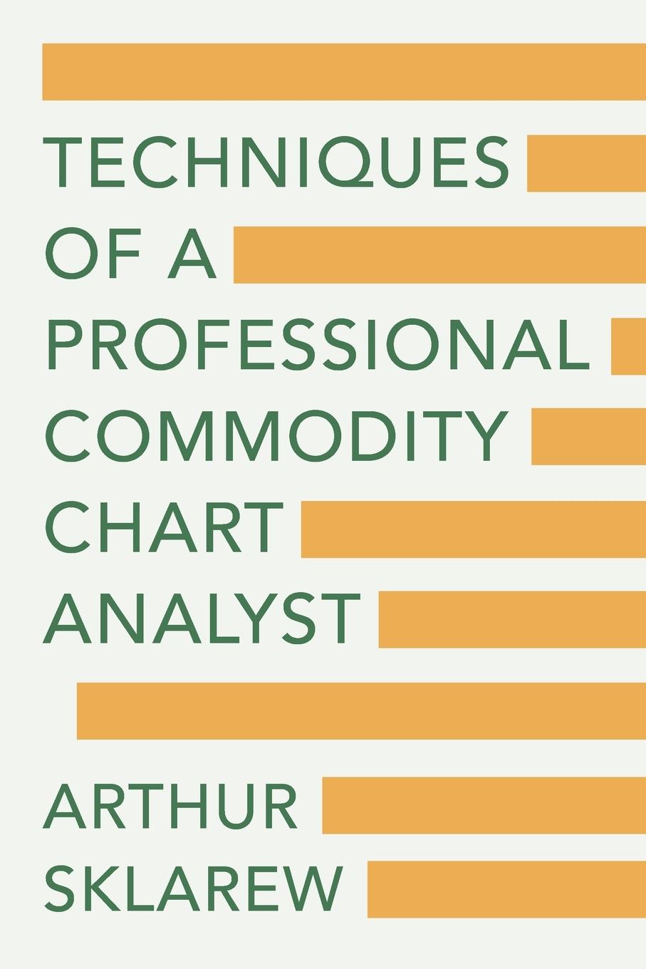 Cover: 9781648374104 | Techniques of a Professional Commodity Chart Analyst | Arthur Sklarew