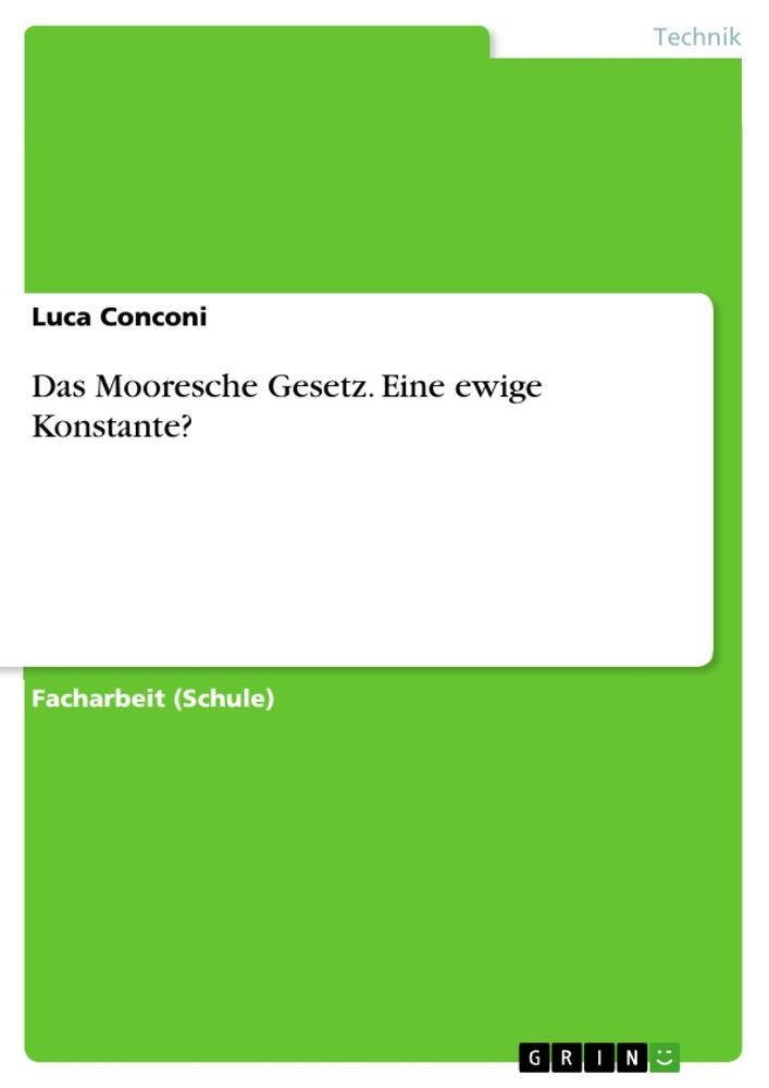 Cover: 9783668107083 | Das Mooresche Gesetz. Eine ewige Konstante? | Luca Conconi | Buch